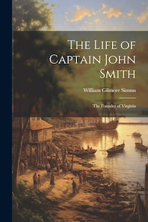 Couverture_The Life of Captain John Smith; The Founder of Virginia