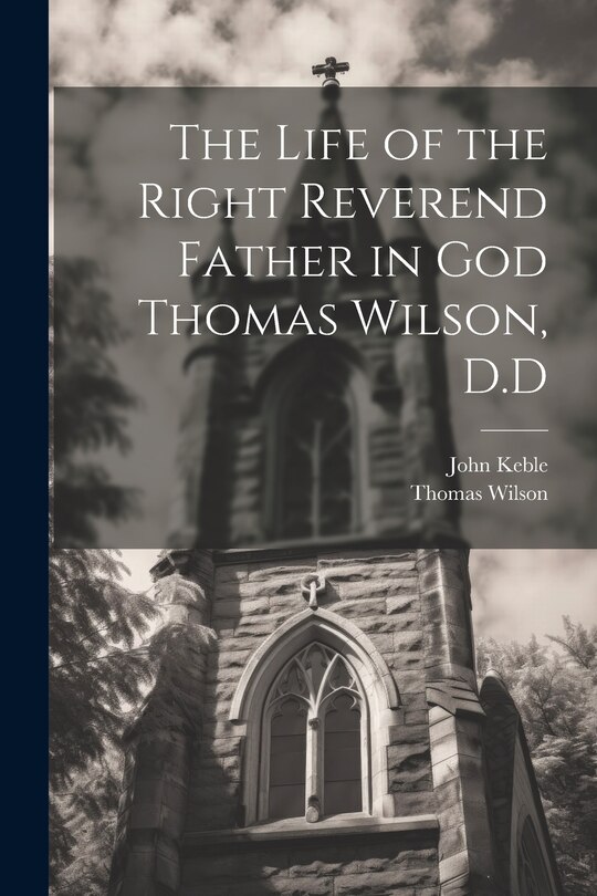 Couverture_The Life of the Right Reverend Father in God Thomas Wilson, D.D