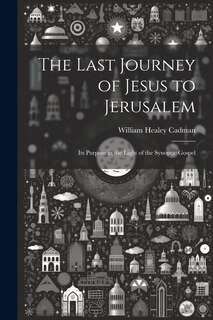 Front cover_The Last Journey of Jesus to Jerusalem [microform]