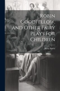 Front cover_Robin Goodfellow, and Other Fairy Plays For Children