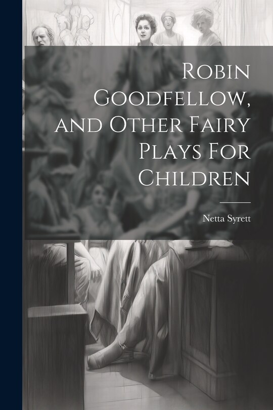 Front cover_Robin Goodfellow, and Other Fairy Plays For Children