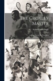 Couverture_The Croxley Master; a Great Tale of the Prize Ring