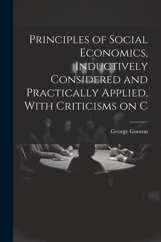 Couverture_Principles of Social Economics, Inductively Considered and Practically Applied, With Criticisms on C