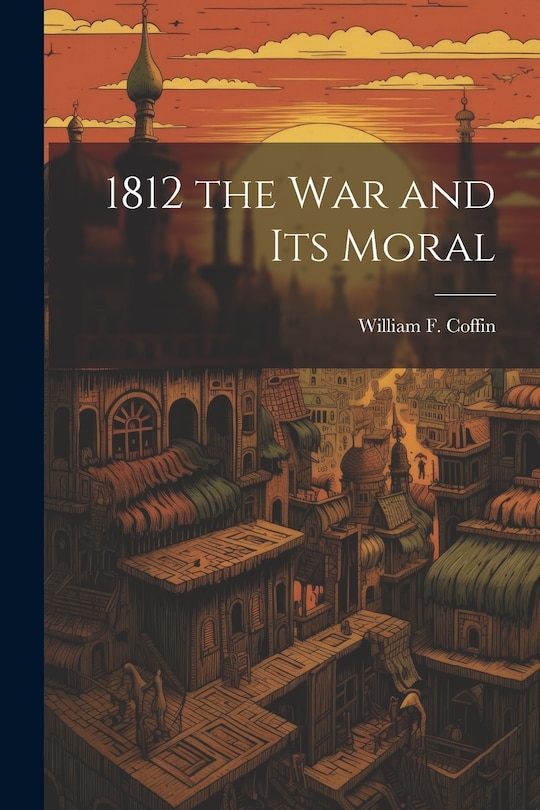 Front cover_1812 the War and Its Moral