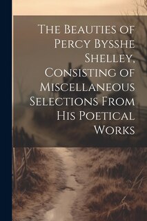 Couverture_The Beauties of Percy Bysshe Shelley, Consisting of Miscellaneous Selections From his Poetical Works