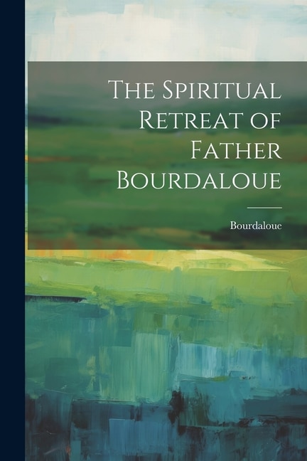 The Spiritual Retreat of Father Bourdaloue