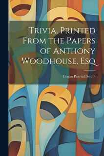 Front cover_Trivia, Printed From the Papers of Anthony Woodhouse, Esq
