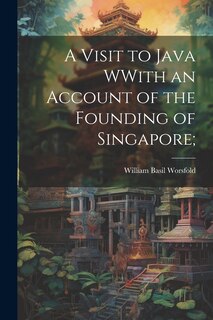 Front cover_A Visit to Java WWith an Account of the Founding of Singapore;