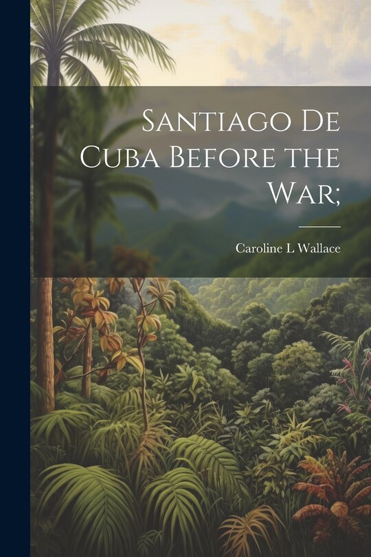 Front cover_Santiago de Cuba Before the War;