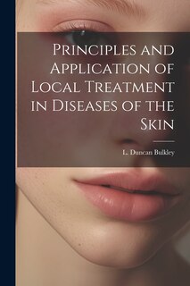 Couverture_Principles and Application of Local Treatment in Diseases of the Skin