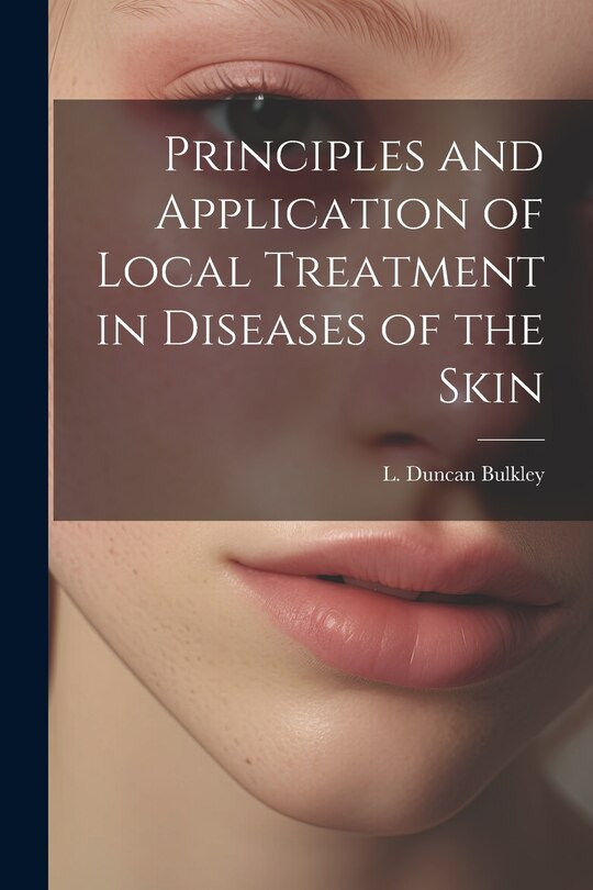 Couverture_Principles and Application of Local Treatment in Diseases of the Skin