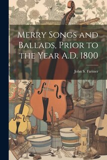 Front cover_Merry Songs and Ballads, Prior to the Year A.D. 1800
