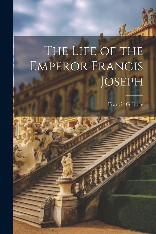 Front cover_The Life of the Emperor Francis Joseph