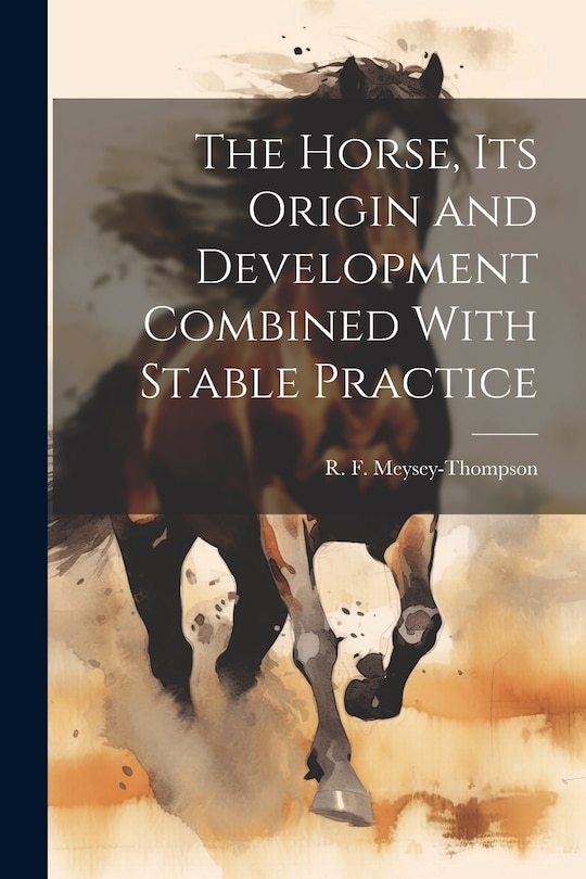 Couverture_The Horse, its Origin and Development Combined With Stable Practice