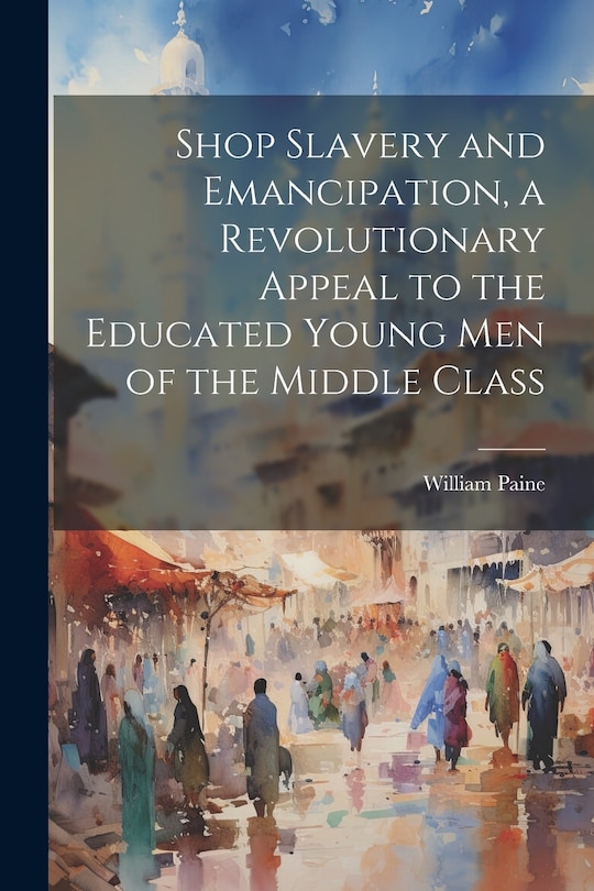 Couverture_Shop Slavery and Emancipation, a Revolutionary Appeal to the Educated Young Men of the Middle Class