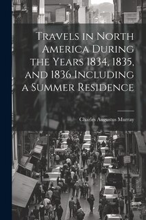 Front cover_Travels in North America During the Years 1834, 1835, and 1836 Including a Summer Residence