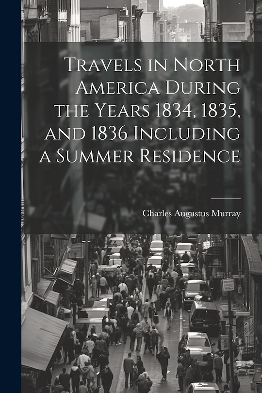 Front cover_Travels in North America During the Years 1834, 1835, and 1836 Including a Summer Residence