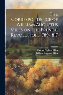 Couverture_The Correspondence of William Augustus Miles on the French Revolution, 1789-1817