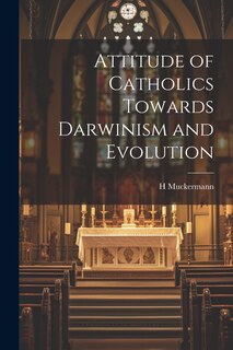 Front cover_Attitude of Catholics Towards Darwinism and Evolution