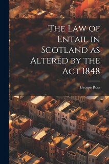 Couverture_The Law of Entail in Scotland as Altered by the Act 1848