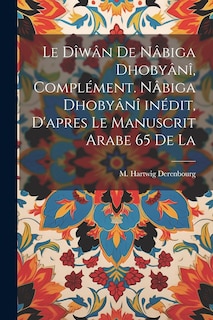 Couverture_Le dîwân de Nâbiga Dhobyânî, complément. Nâbiga Dhobyânî inédit, d'apres le manuscrit arabe 65 de la