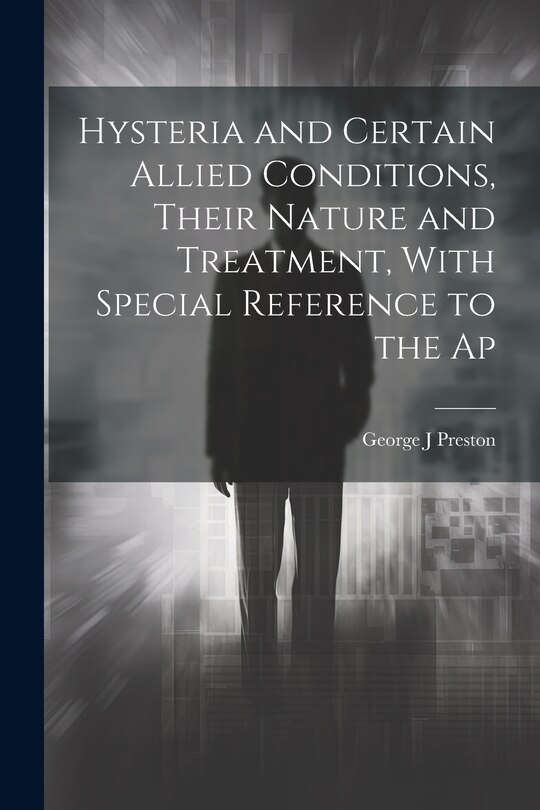 Couverture_Hysteria and Certain Allied Conditions, Their Nature and Treatment, With Special Reference to the Ap