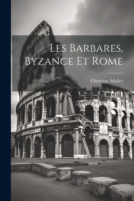 Front cover_Les Barbares, Byzance et Rome