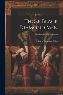 Front cover_Those Black Diamond Men; A Tale of the Anthrax Valley