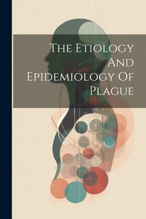 Front cover_The Etiology And Epidemiology Of Plague