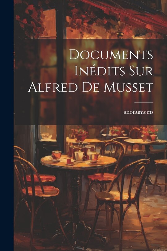 Front cover_Documents Inédits Sur Alfred De Musset