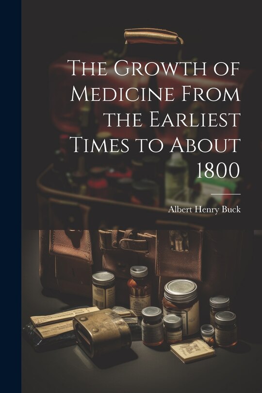 Couverture_The Growth of Medicine From the Earliest Times to About 1800