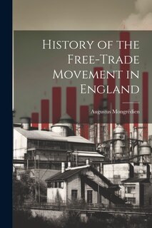 Front cover_History of the Free-Trade Movement in England