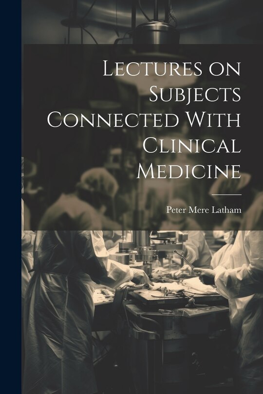 Front cover_Lectures on Subjects Connected With Clinical Medicine