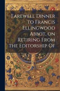 Couverture_Farewell Dinner to Francis Ellingwood Abbot, on Retiring From the Editorship Of