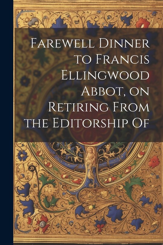 Couverture_Farewell Dinner to Francis Ellingwood Abbot, on Retiring From the Editorship Of