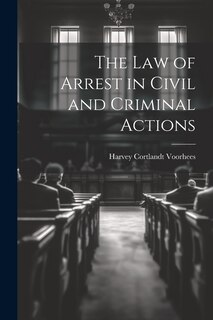 Front cover_The Law of Arrest in Civil and Criminal Actions