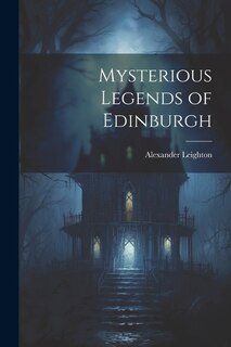 Mysterious Legends of Edinburgh