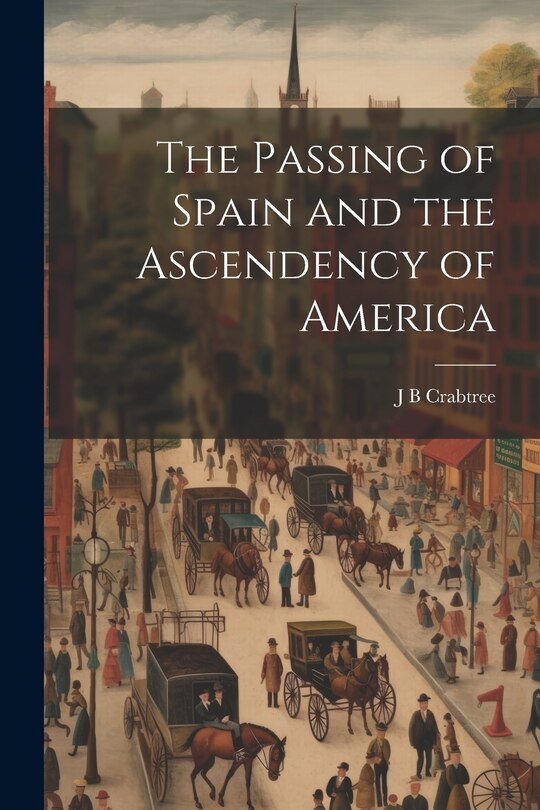 Front cover_The Passing of Spain and the Ascendency of America