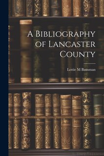 Front cover_A Bibliography of Lancaster County