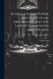 Front cover_Russell on the Power and Duty of an Arbitrator and the law of Submissions and Awards