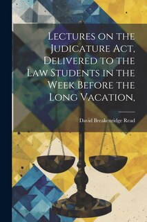 Front cover_Lectures on the Judicature Act, Delivered to the law Students in the Week Before the Long Vacation,
