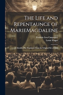 Front cover_The Life and Repentaunce of MarieMagdalene; a Morality Play Reprinted From the Original ed. of 1566