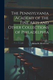 Front cover_The Pennsylvania Academy of the Fine Arts and Other Collections of Philadelphia