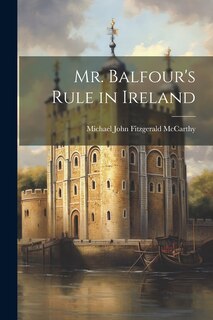 Front cover_Mr. Balfour's Rule in Ireland