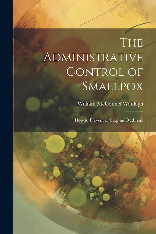 Front cover_The Administrative Control of Smallpox