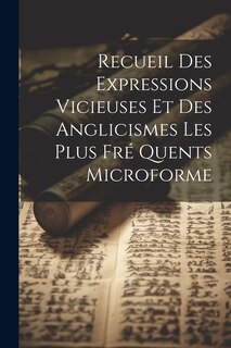 Front cover_Recueil Des Expressions Vicieuses et Des Anglicismes Les Plus Fré Quents Microforme