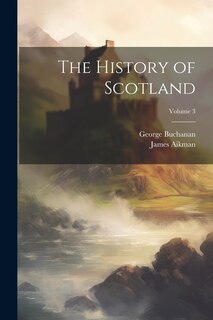 Couverture_The History of Scotland; Volume 3