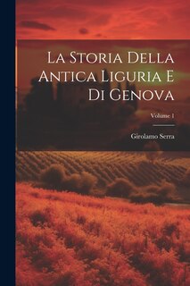 Couverture_La Storia Della Antica Liguria E Di Genova; Volume 1