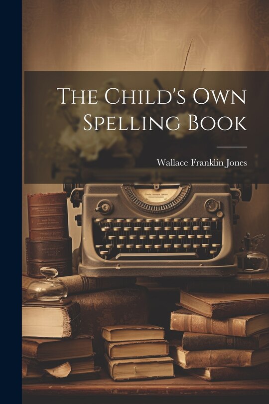 Front cover_The Child's Own Spelling Book
