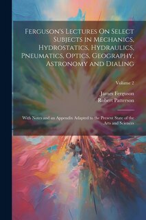 Front cover_Ferguson's Lectures On Select Subjects in Mechanics, Hydrostatics, Hydraulics, Pneumatics, Optics, Geography, Astronomy and Dialing